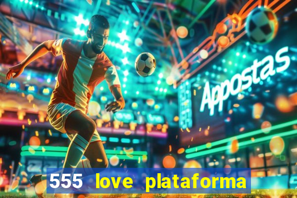 555 love plataforma de jogos